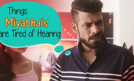 Things Miyabhais Are Tired Of Hearing #BeingIndian