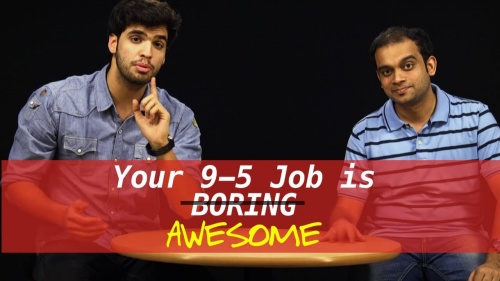 Here’s Why Your 9-5 Job Is Awesome?